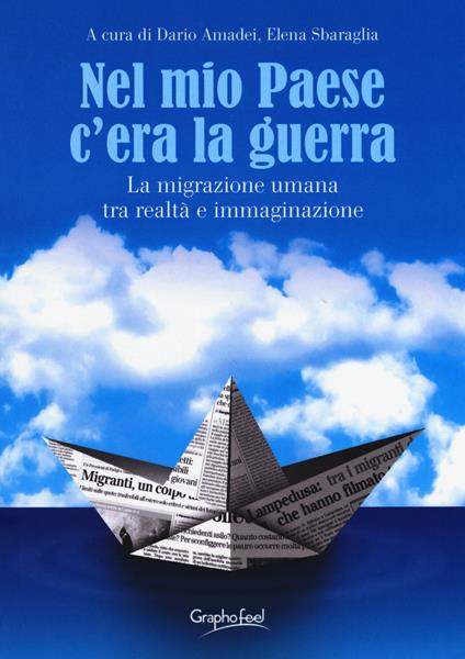 Nel mio paese c'era la guerra. La migrazione umana tra realtà e immaginazione. Ediz. a caratteri grandi - copertina