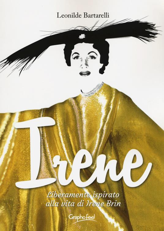 Irene. Liberamente ispirato alla vita di Irene Brin - Leonilde Bartarelli - copertina