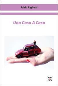 Una cosa a caso - Fabio Riglietti - copertina