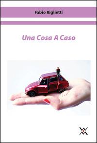 Una cosa a caso - Fabio Riglietti - copertina