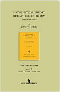 Mathematical theory of elastic equilibrium. Prima ristampa anastatica di Franco Cardin e Tullio Valent - Giuseppe Grioli - copertina