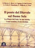 Il ponte del diavolo sul fiume Sele. La piana del Sele. La sua storia, i suoi uomini, il suo destino