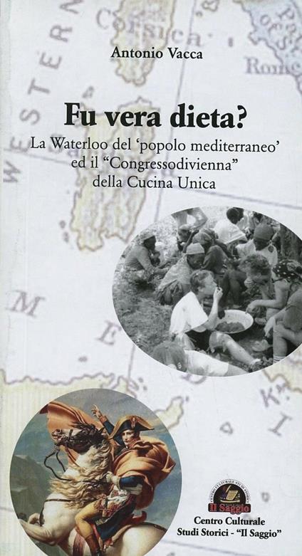 Fu vera dieta? La Waterloo del «popolo mediterraneo» ed il «Congresso di Vienna» della cucina unica - Antonio Vacca - copertina