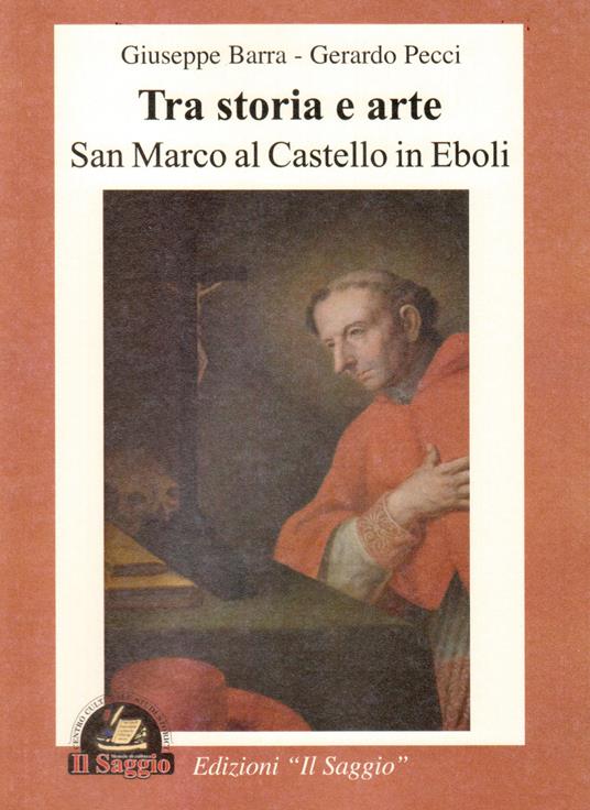 Tra storia e arte. San Marco al castello in Eboli - Giuseppe Barra,Gerardo Pecci - copertina