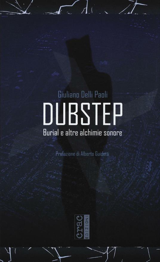 Dubstep. Burial e altre alchimie sonore - Giuliano Delli Paoli - copertina