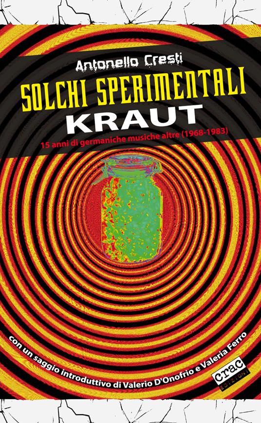 Solchi sperimentali. Kraut. 15 anni di germaniche musiche altre (1968-1983) - Antonello Cresti - copertina