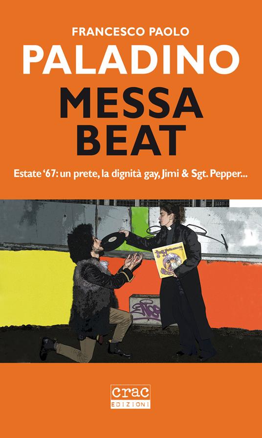 Messa beat. Estate '67: un prete, la dignità gay, Jimi & Sgt. Pepper... - Francesco Paolo Paladino - copertina