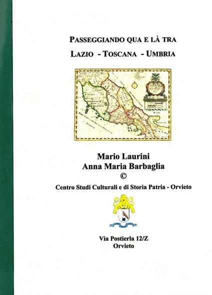 Passeggiando qua e là tra Lazio, Toscana e Umbria. Storie e curiosità di 37 città - Mario Laurini,Anna M. Barbaglia - copertina