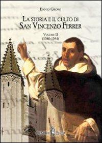 La storia e il culto di San Vincenzo Ferrer. Vol. 2: (1380-1394) - Ennio Grossi - copertina