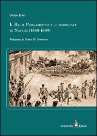 Il re, il parlamento e le barricate di Napoli (1848-1849) - Guido Jetti - copertina