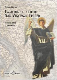 La storia e il culto di San Vincenzo Ferrer. Vol. 3/1: (1394-1410) - Ennio Grossi - copertina