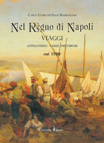 Nel regno di Napoli. Viaggi attraverso varie province nel 1789. Ediz. in facsimile - Carlo Ulisse De Salis Marschlins - copertina