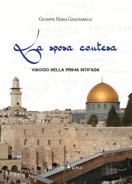 La sposa contesa. Viaggio nella prima Intifada - Giuseppe Maria Gnagnarella - copertina