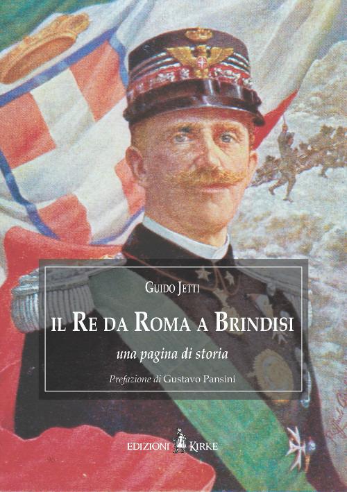 Il re da Roma a Brindisi. Una pagina di storia - Guido Jetti - copertina