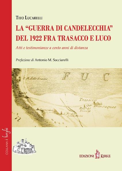 La «guerra di Candelecchia» del 1922 fra Trasacco e Luco. Atti e testimonianze a cento anni di distanza - Tito Lucarelli - copertina