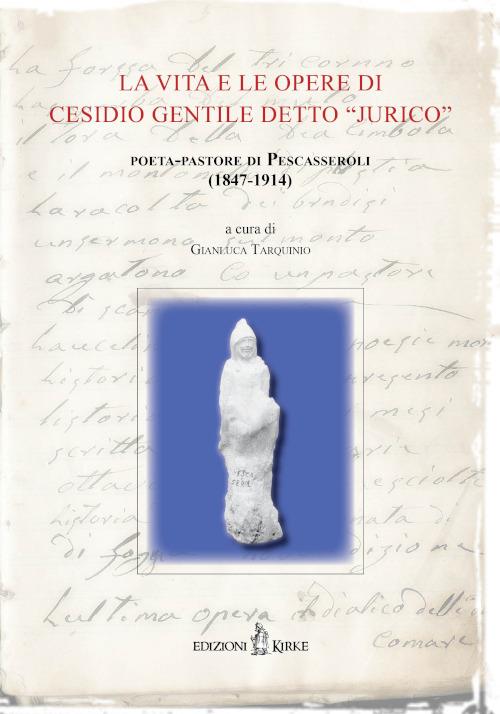 La vita e le opere di Cesidio Gentile detto «Jurico», poeta-pastore di Pescasseroli (1847-1914). Atti delle Conferenze per il Centenario della morte (1914-2014) - copertina