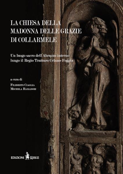 La chiesa della Madonna delle Grazie di Collarmele. Un luogo sacro dell'Abruzzo interno lungo il Regio Tratturo Celano-Foggia - copertina