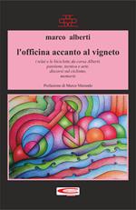 L' officina accanto al vigneto. I telai e le biciclette da corsa Alberti, passione, tecnica, arte, discorsi sul ciclismo, memorie