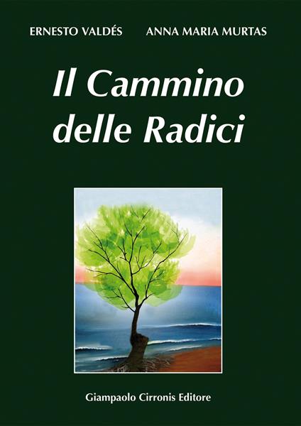 Il cammino delle radici. Testo italiano e sardo - Enrico Valdès,Anna M. Murtas - copertina