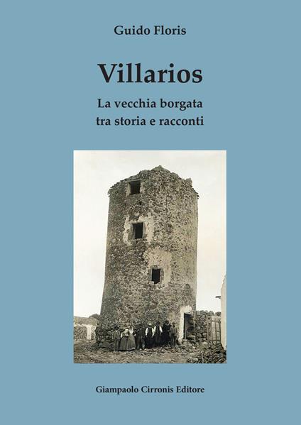 Villarios. La vecchia borgata tra storia e racconti - Guido Floris - copertina