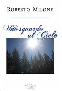 Uno sguardo al cielo - Roberto Milone - copertina