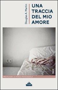 Una traccia del mio amore - Douglas A. Martin - copertina