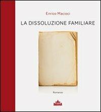 La dissoluzione familiare - Enrico Macioci - copertina
