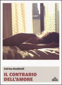 Il contrario dell'amore - Sabrina Rondinelli - copertina