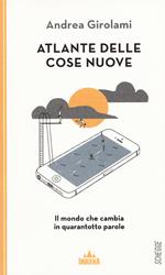 Atlante delle cose nuove. Il mondo che cambia in quarantotto parole