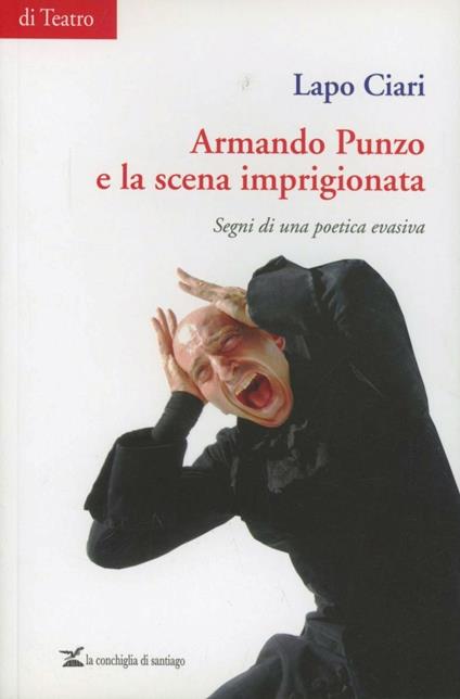 Armando Punzo e la scena imprigionata. Segni di una poetica evasiva - Lapo Ciari - copertina