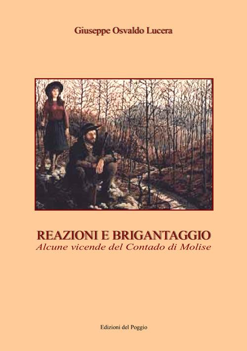Reazioni e brigantaggio. Alcune vicende del contado di Molise - Giuseppe Osvaldo Lucera - copertina