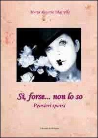 Si, forse... non lo so - Maria Rosaria Matrella - copertina