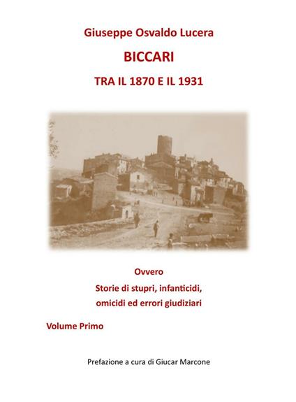 Biccari tra il 1870 e il 1931 ovvero storie di stupri, infanticidi, omicidi ed errori giudiziari. Vol. 1 - Giuseppe Osvaldo Lucera - copertina