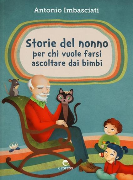 Storie del nonno. Per chi vuole farsi ascoltare dai bambini - Antonio Imbasciati - copertina