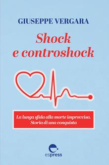 Shock e controshock. La lunga sfida della morte improvvisa. Storia di una conquista