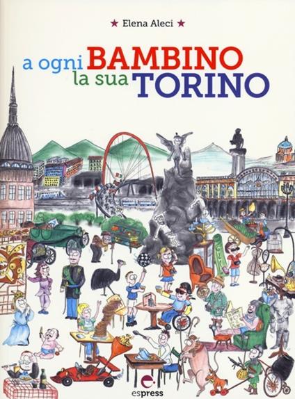 A ogni bambino la sua Torino - Elena Aleci - copertina