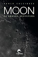 Moon. La grande avventura. Ediz. illustrata
