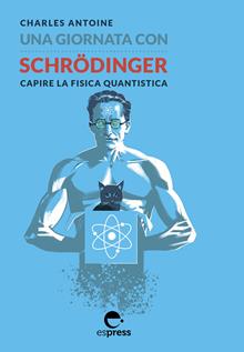 Una giornata con Schrödinger. Capire la fisica quantistica
