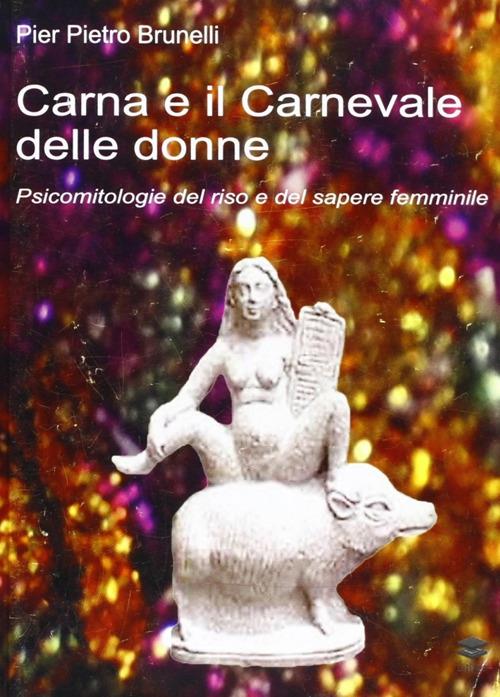 Carna e il carnevale delle donne. Psicomitologie del riso e del sapere femminile - P. Pietro Brunelli - copertina