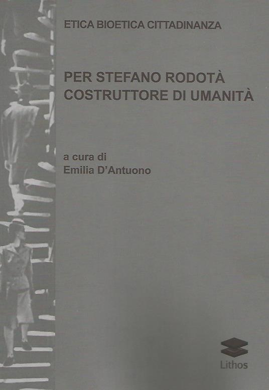 Etica bioetica cittadinanza. Per Stefano Rodotà costruttore di umanità - Emilia D'Antuono - copertina