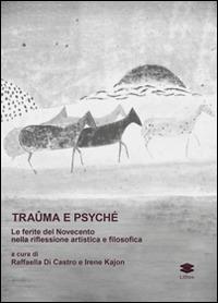Traûma e Psyché. La ferita del Novecento nella riflessione artistica e filosofica - copertina