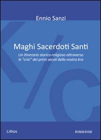 Maghi sacerdoti santi. Un itinerario storico-religioso attraverso le «crisi» dei primi secoli della nostra èra - Ennio Sanzi - copertina