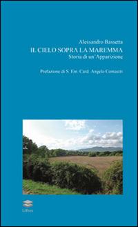 Il cielo sopra la Maremma. Storia di un'apparizione - Alessandro Bassetta - copertina