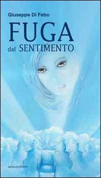 Fuga dal sentimento - Giuseppe Di Febo - copertina