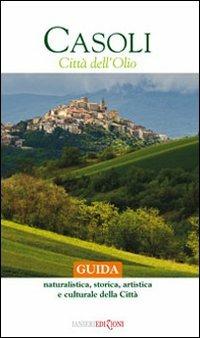Casoli città dell'olio. Guida naturalistica, storica, artistica e culturale della città - Maria Concetta Nicolai,Mario Pellegrini,Aurelio Manzi - copertina