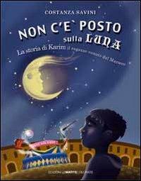 Non c'è posto sulla luna. La storia di Karim. Il ragazzo venuto dal Marocco - Costanza Savini - copertina