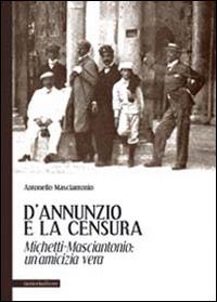 D'Annunzio e la censura. Michetti-Masciantonio. Un'amicizia vera - Antonello Masciantonio - copertina