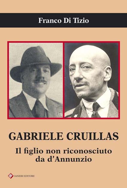 Gabriele Cruillas. Il figlio non riconosciuto da d'Annunzio - Franco Di Tizio - copertina