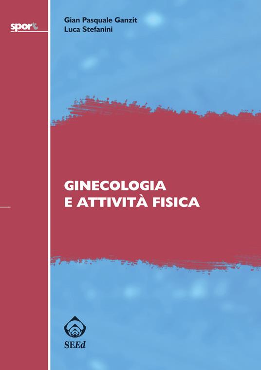 Ginecologia e attività fisica - G. Pasquale Ganzit,Luca Stefanini - ebook