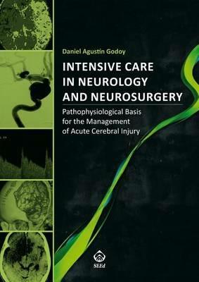 Intensive care in neurology and neurosurgery. Pathophysiological basis for the management of acute cerebral injury - Daniel A. Godoy - copertina